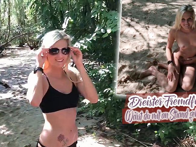 Dreister Fremdfick! Wärst du mit an Strand gekommen?